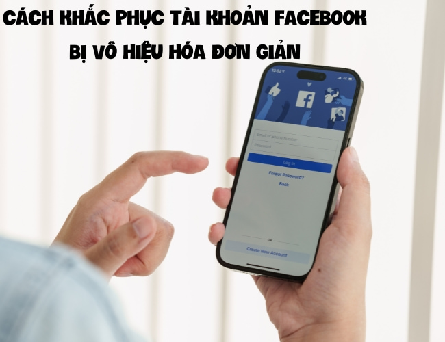 Cách khắc phục tài khoản Facebook bị vô hiệu hóa đơn giản