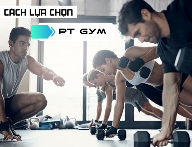 Cách lựa chọn PT Gym phù hợp cho bản thân
