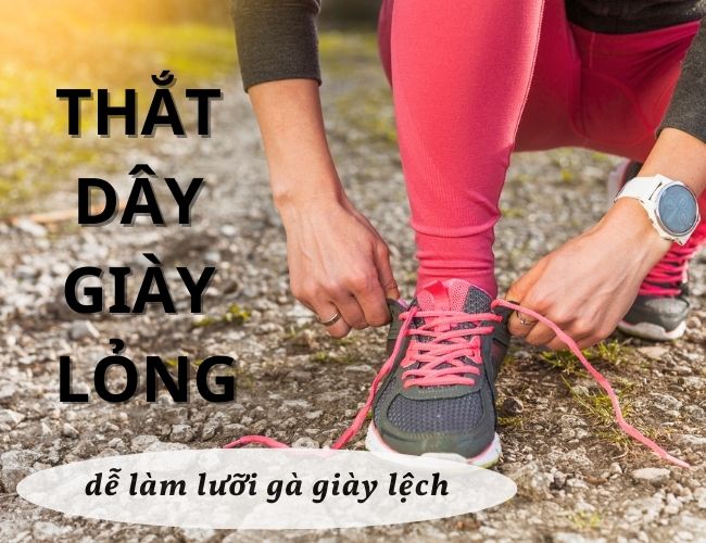 Thắt dây giày lỏng có thể khiến lưỡi gà giày bị lệch