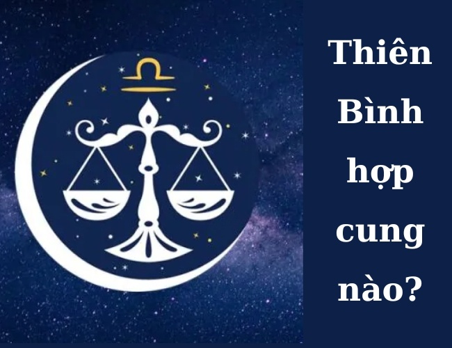 Thiên Bình hợp với cung nào?