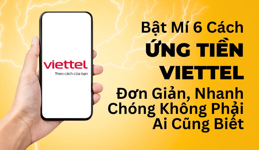 Hướng dẫn bạn 6 cách ứng tiền Viettel mới nhất mà bạn nên biết