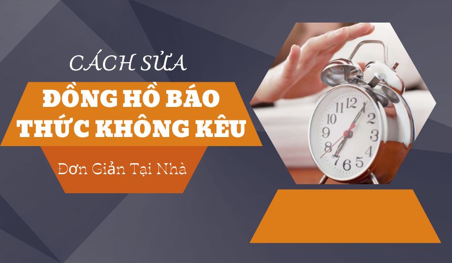 Cách Sửa Đồng Hồ Báo Thức Không Kêu Chỉ Trong Tích Tắc