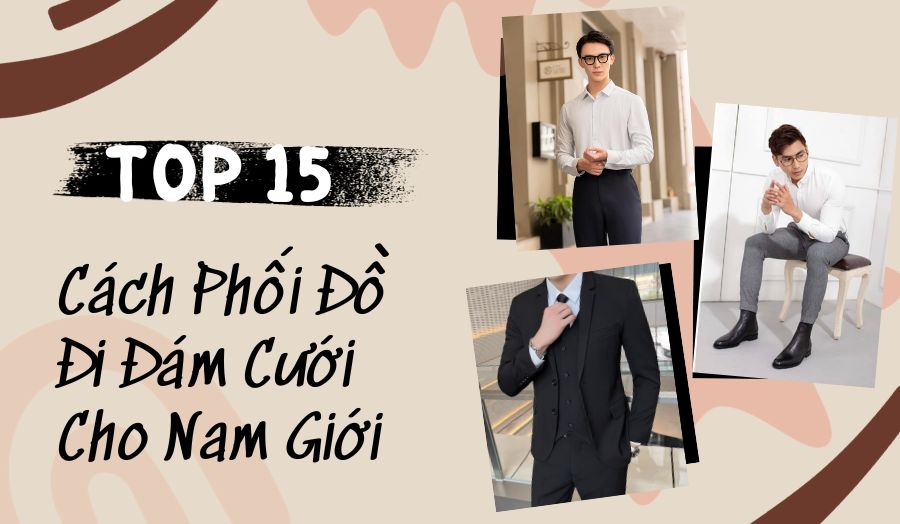 15 cách phối đồ nam đi đám cưới sang trọng cực ấn tượng