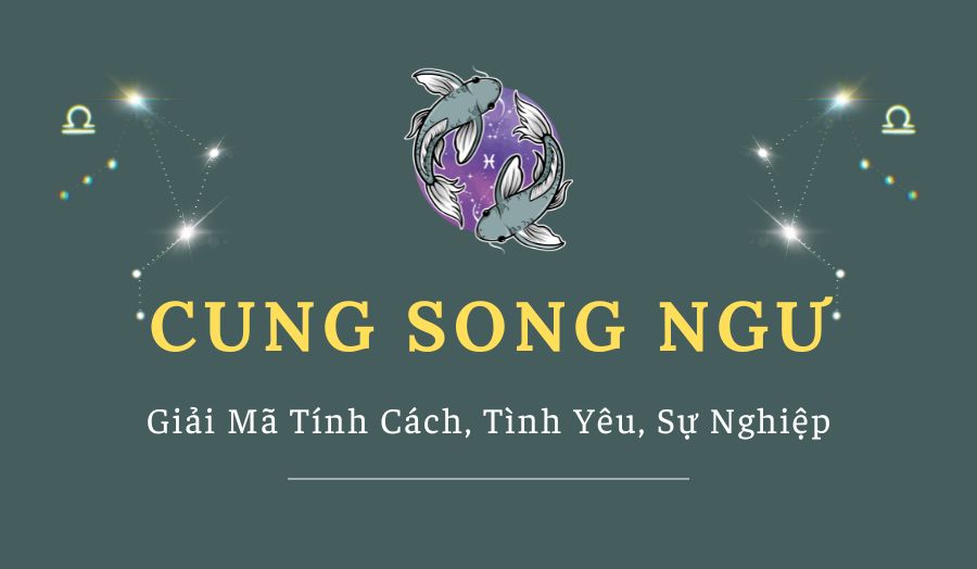 Giải Mã Cung Song Ngư - Tính Cách, Tình Yêu, Sự Nghiệp