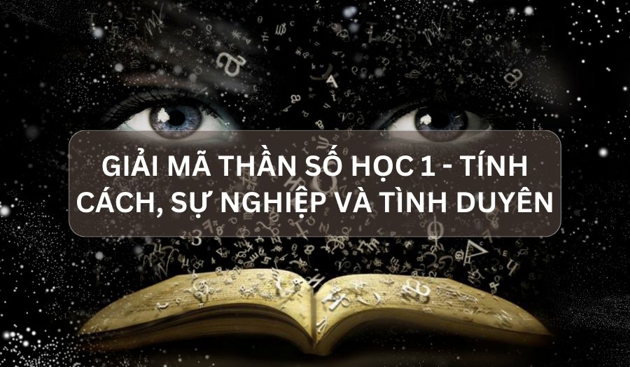 Giải Mã Thần Số Học 1 - Tính Cách, Sự Nghiệp, Tình Duyên