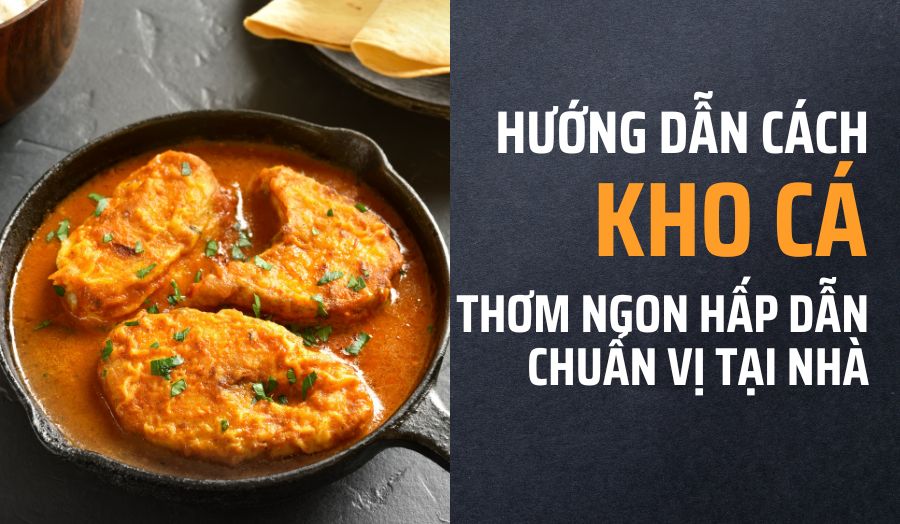 Hướng Dẫn Cách Kho Cá Ngon Không Bị Tanh