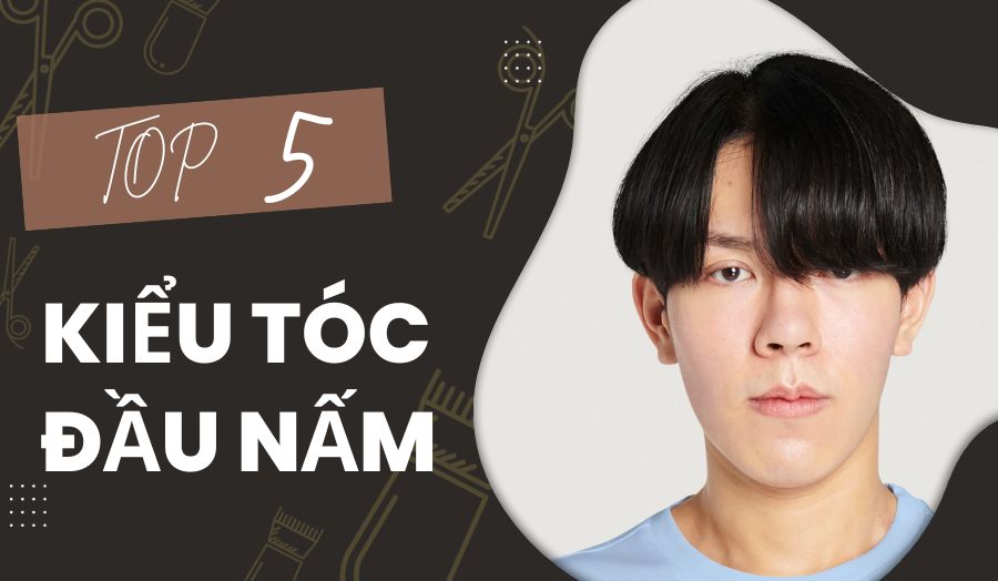 Khám Phá 5 Mẫu Tóc Đầu Nấm Dẫn Đầu Xu Hướng Cho Phái Mạnh