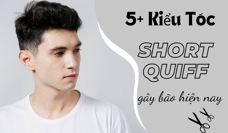 Bật mí cho các quý ông về mẫu tóc Short Quiff làm mưa làm gió hiện nay