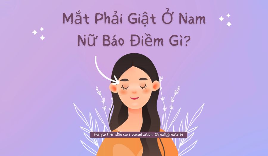 Mắt Phải Giật Ở Nam Nữ Báo Điềm Gì? Có Sao Không?