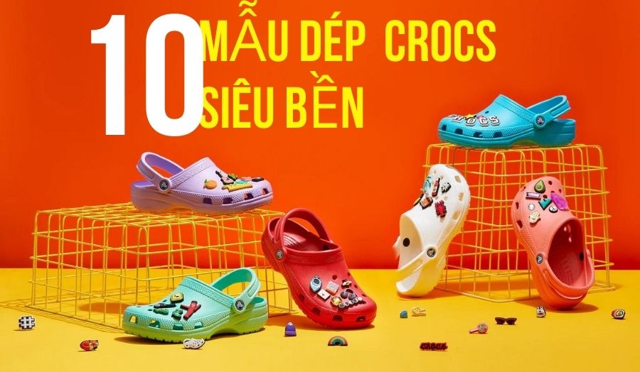 Khám Phá 10 Đôi Dép Crocs Siêu Đẹp Siêu Xịn Không Thể Bỏ Lỡ