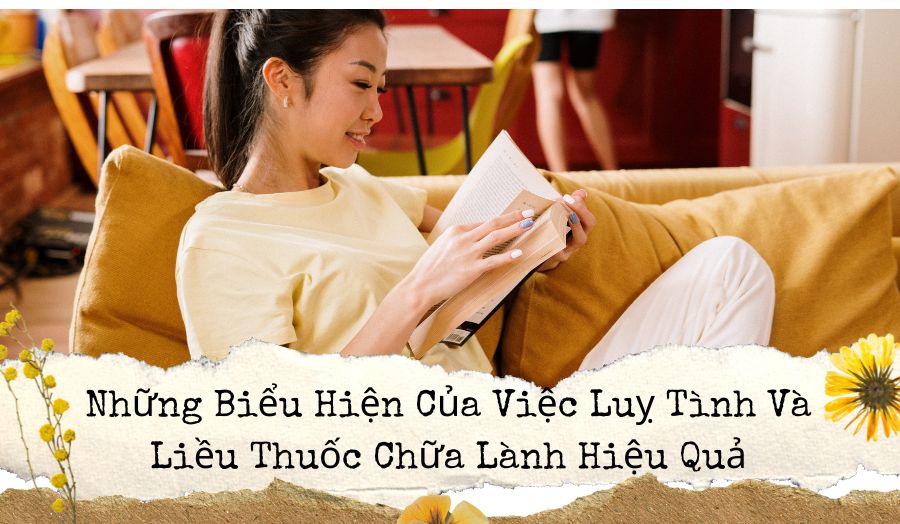 Dấu hiệu và biện pháp chữa lành hiệu quả cho những người lụy tình