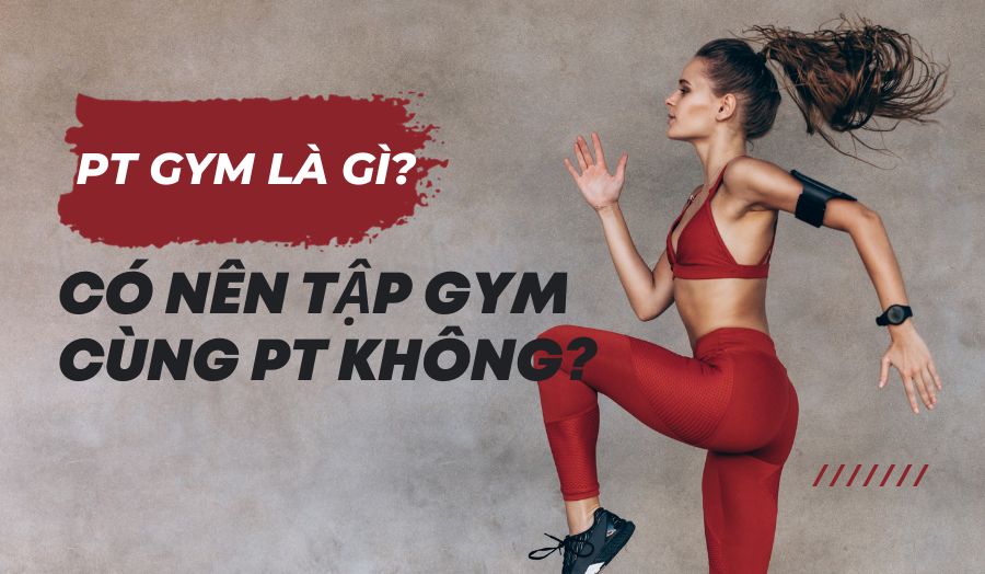 PT Gym Là Gì? Tập Gym Có Cần PT Không?