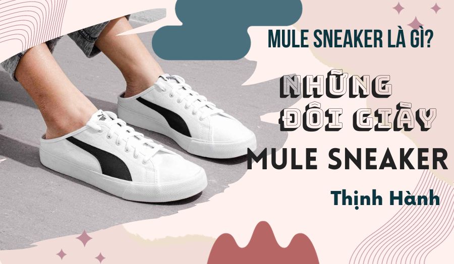 Mule Sneakers Là Gì? Những Đôi Giày Mule Sneakers Thịnh Hành