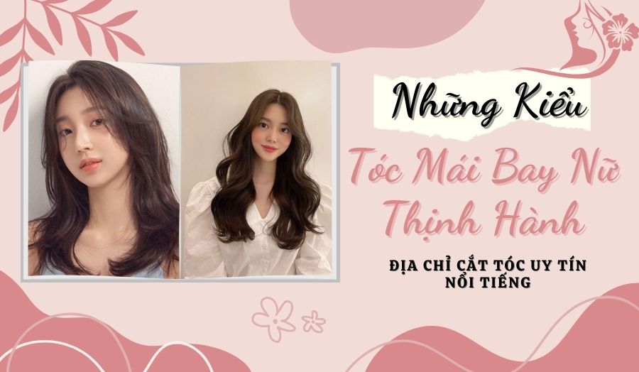 List 10 mẫu Tóc Mái Bay Đẹp Xinh Xắn Cho Chị Em