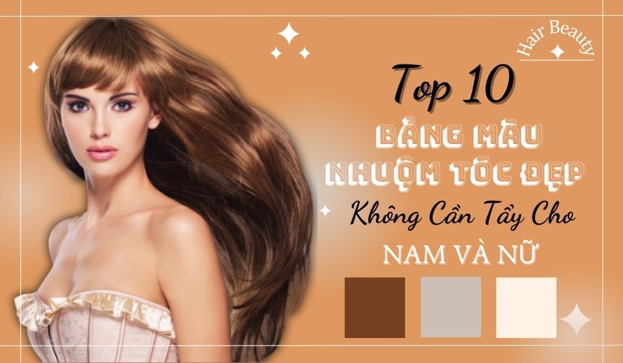10 Bảng Màu Nhuộm Tóc Đẹp Tôn Da Không Cần Tẩy