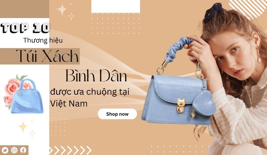 TOP 10 Thương Hiệu Túi Xách Bình Dân Được Ưa Chuộng Tại Việt Nam