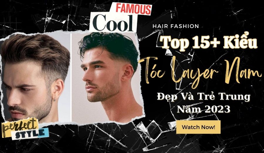 15+ Kiểu Tóc Layer Nam Đẹp Và Trẻ Trung Nhất Định Phải Thử