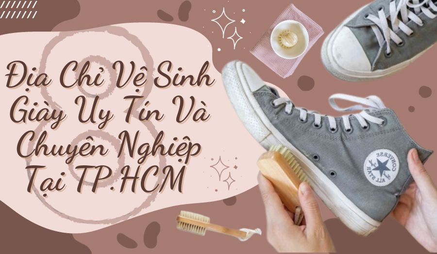 8 Địa Chỉ Vệ Sinh Giày Uy Tín Chuyên Nghiệp Tại TPHCM