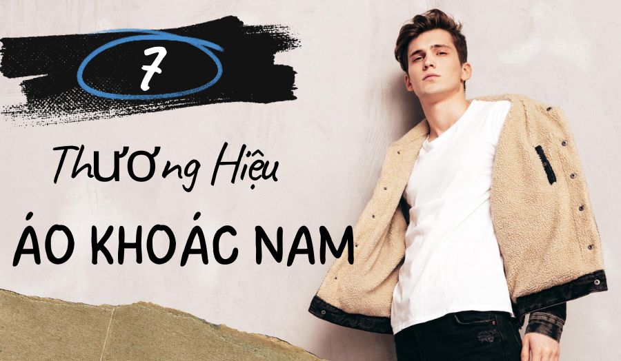 Xem Ngay TOP 7 Thương Hiệu Áo Khoác Nam Chất Lượng Giá Hời