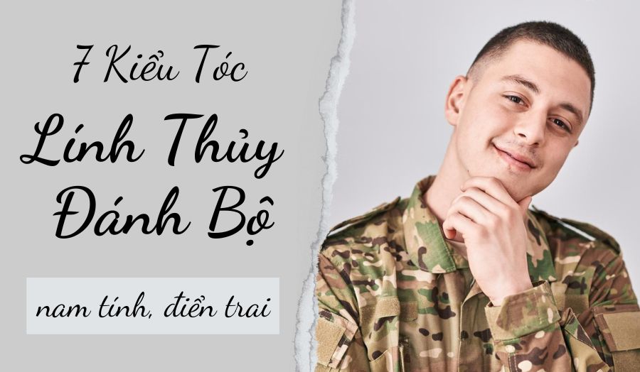 7 Kiểu Tóc Lính Thuỷ Đánh Bộ Đẹp, Phù Hợp Mọi Khuôn Mặt