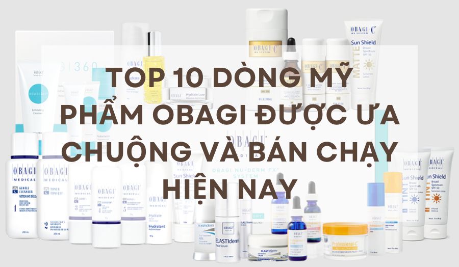 Không thể bỏ lỡ 10 loại mỹ phẩm Obagi cao cấp và làm đẹp hiệu quả