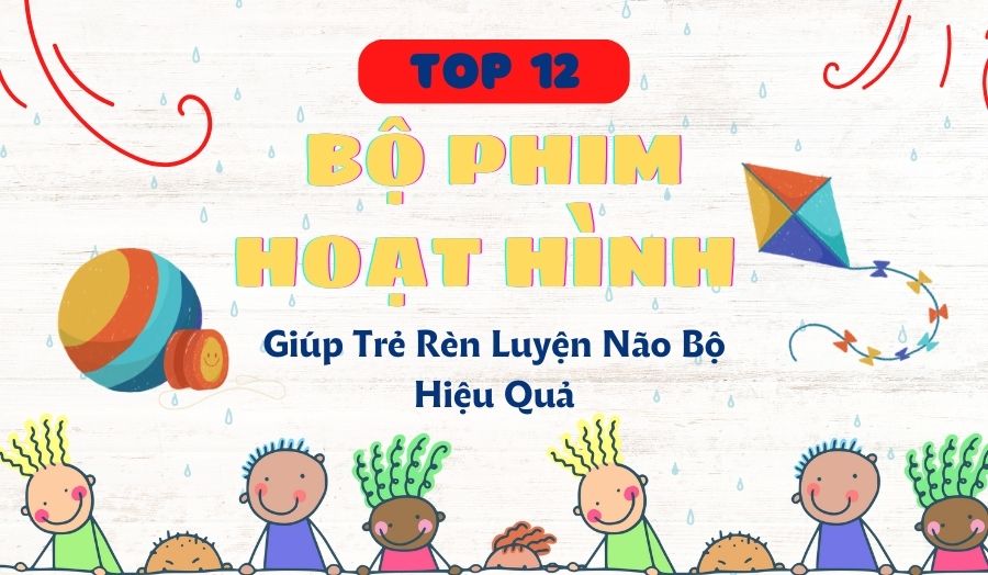 12 Bộ Phim Hoạt Hình Giúp Trẻ Rèn Luyện Não Bộ Hiệu Quả