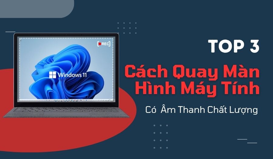 3 Cách Quay Màn Hình Máy Tính Có Âm Thanh Đơn Giản
