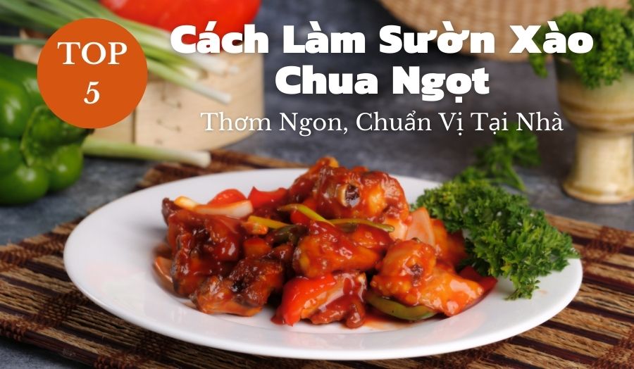 Cẩm Nang Nấu Ngon Bắt Cơm Với Công Thức Làm Sườn Xào Chua Ngọt
